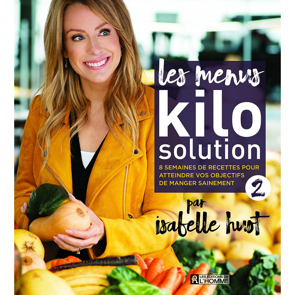 Photo de la couverture du livre d'Isabelle Huot "Les menus Kilo Solution" avec un sous-titre "8 semaines de recettes pour atteindre vos objectifs de manger sainement" il s'agit du second livre de la série. En arrière plan on voit une photo d'Isabelle Huot, souriante au marché tenant dans ses mains des légumes.